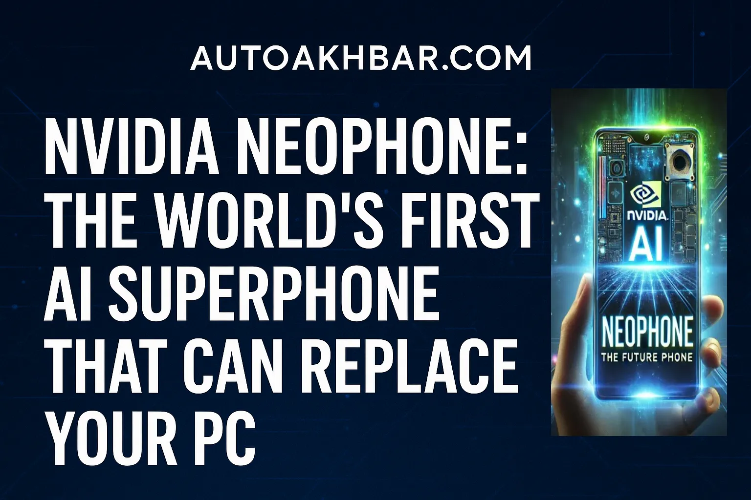 Digital featured image showcasing Nvidia NeoPhone AI superphone concept with AutoAkhbar.com branding