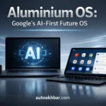 Aluminium OS AI-first operating system by Google replacing Chrome OS on laptops tablets and mini PCs